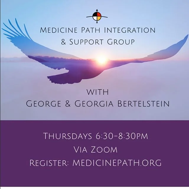 Medicine Path Integration &amp; Support Group with George &amp; Georgia Bertelstein
Thursday evenings from 6:30-8:30pm (West Coast Time) Register: medicinepath.org