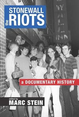 The Stonewall Riots: A Documentary History Edited by Marc Stein NYU Press, 2019 352 pages