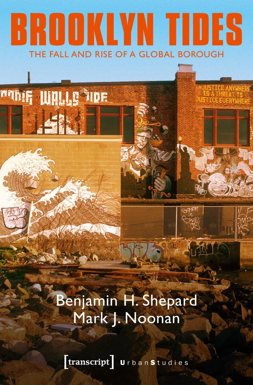 Brooklyn Tides: The Fall and Rise of a Global Borough by Benjamin H. Shepard and Mark J. Noonan Transcript-Verlag, June 2017 230 pages