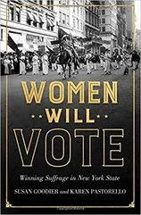 Women Will Vote: Winning Suffrage in New York State By Susan Goodier and Karen Pastorello Cornell University Press (2017)