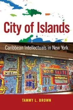 City Of Islands: Caribbean Intellectuals in New York By Tammy L. Brown 192 pages