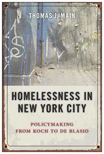 Thomas J. Main's Homelessness in New York City: Policymaking from Koch to De Blasio