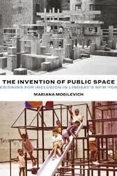 The Invention of Public Space: Designing for Inclusion in Lindsay’s New York