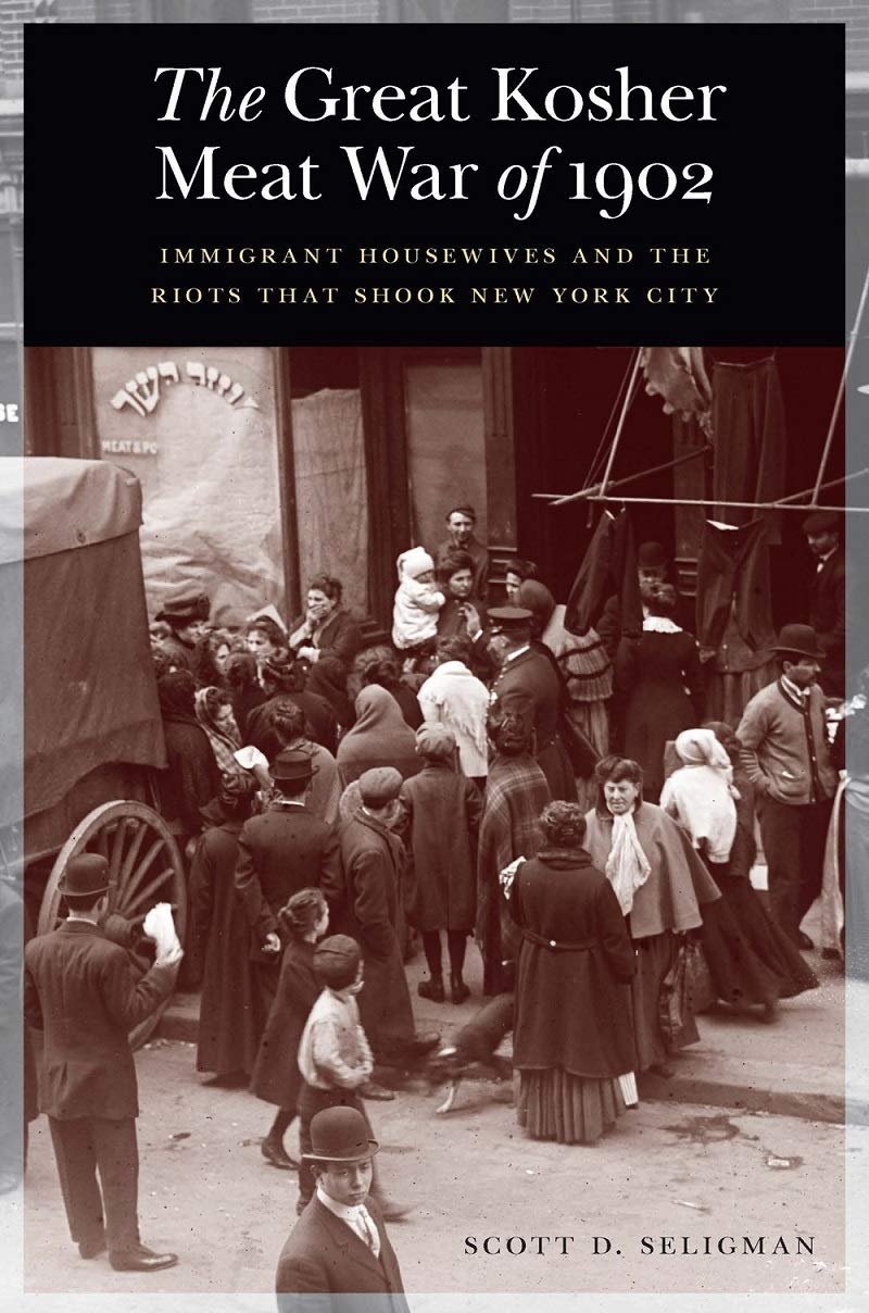 The Great Kosher Meat War of 1902: Immigrant Housewives and the Riots that Shook New York City