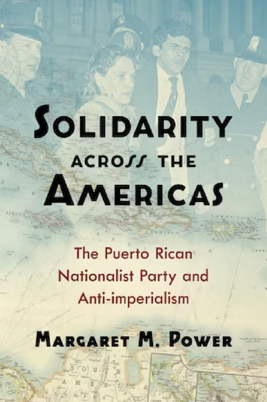 Margaret M. Power, Solidarity Across the Americas: The Puerto Rican Nationalist Party and Anti-imperialism