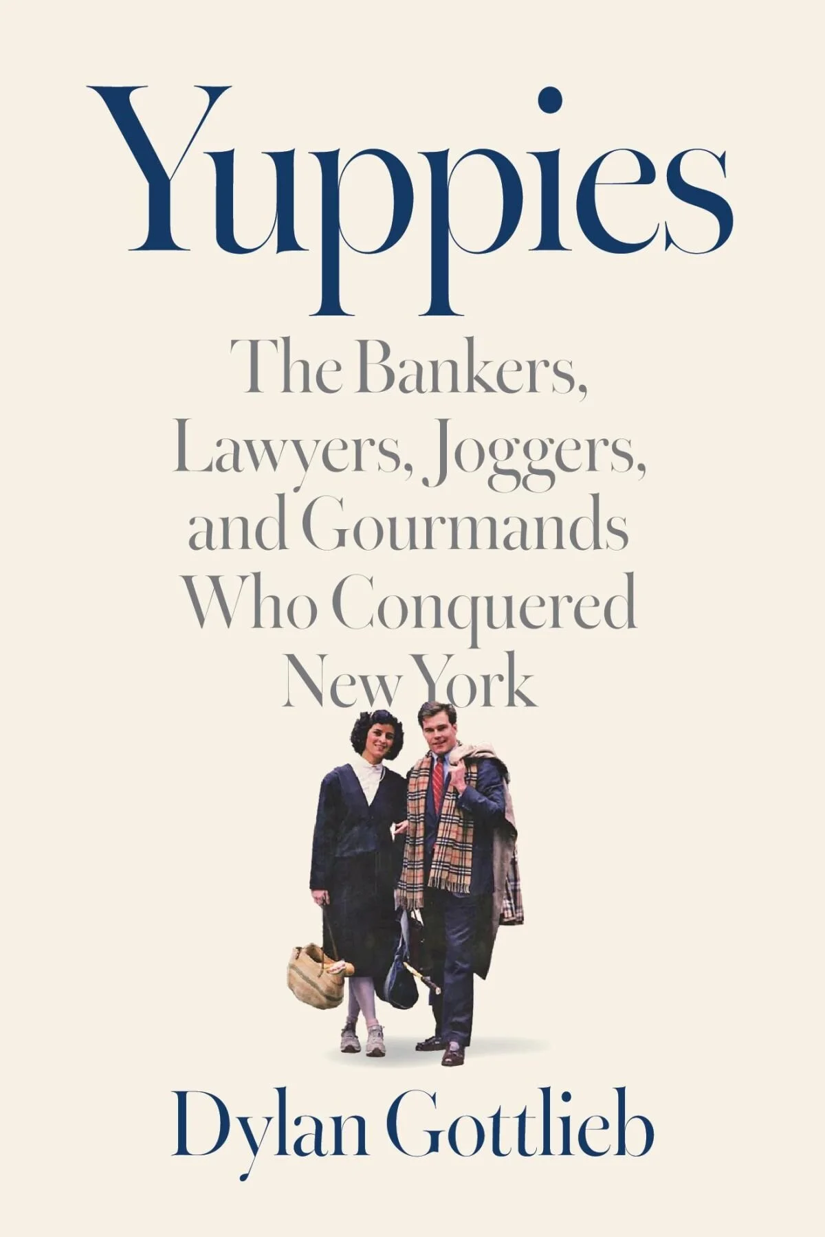 Yuppies: The Bankers, Lawyers, Joggers, and Gourmands Who Conquered New York