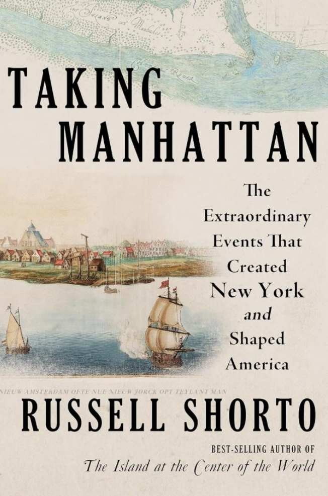 Russell Shorto, Taking Manhattan: The Extraordinary Events That Created New York and Shaped America