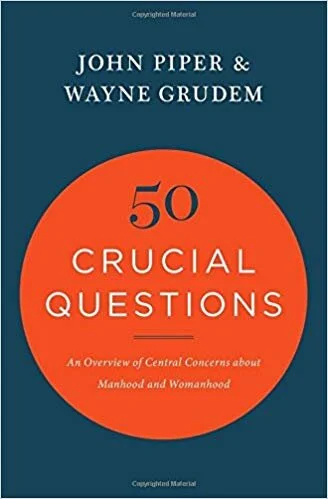 50 Crucial Questions: An Overview of Central Concerns about Manhood and Womanhood