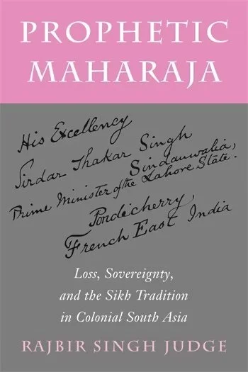 Prophetic Maharaja: Loss, Sovereignty, and the Sikh Tradition in Colonial South Asia