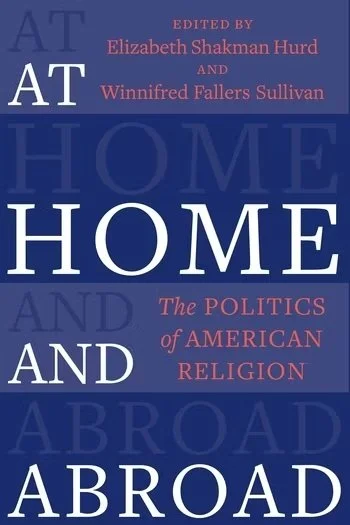 At Home and Abroad: The Politics of American Religion