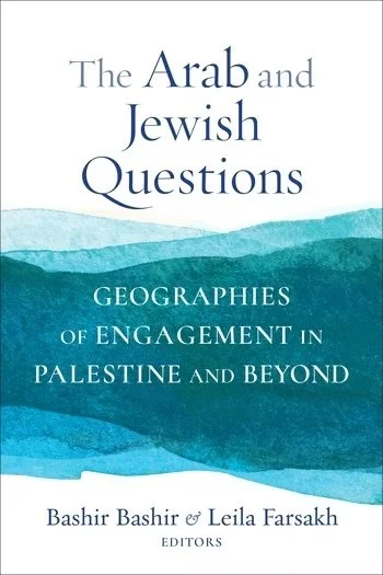 The Arab and Jewish Questions: Geographies of Entanglement in Palestine and Beyond