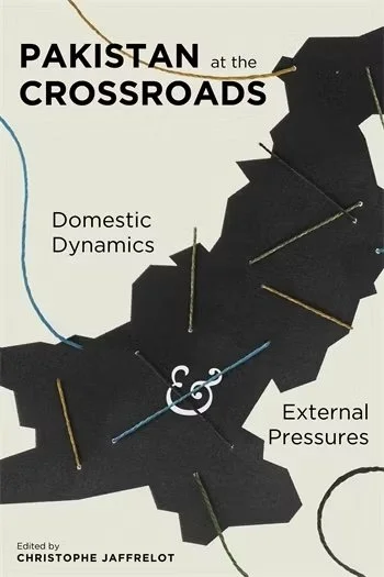 Pakistan at the Crossroads: Domestic Dynamics &amp; External Pressures