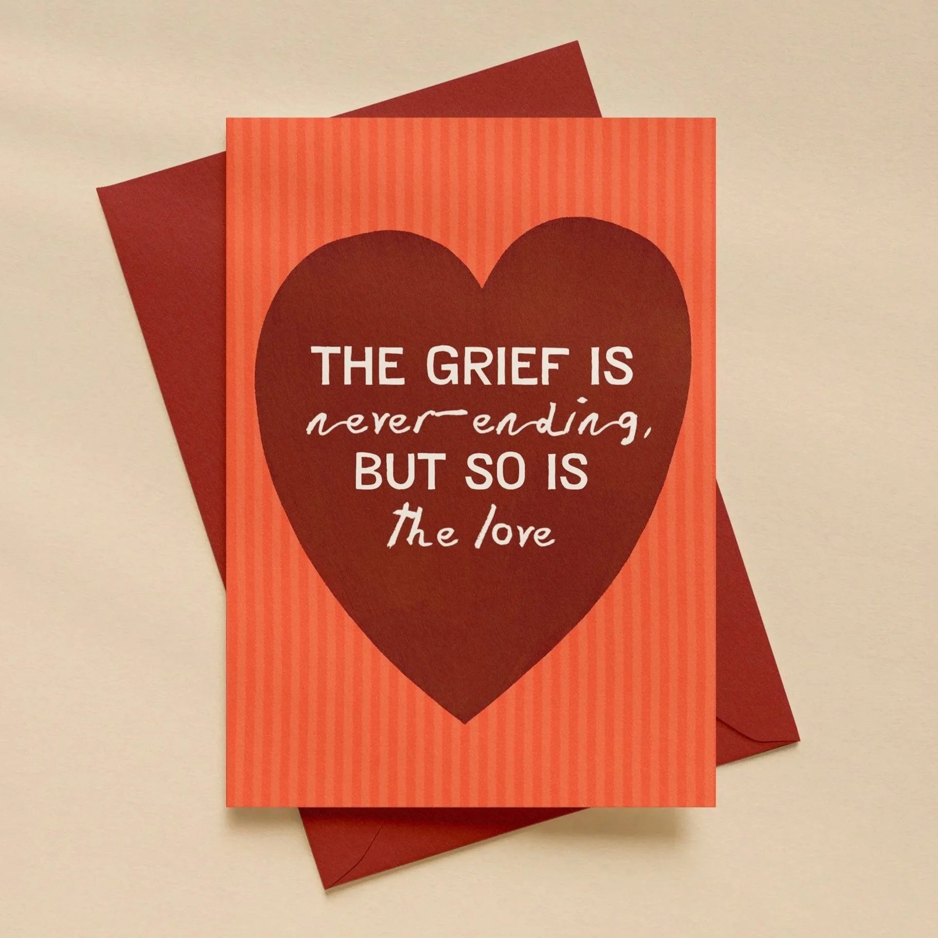 The Grief Is Never-ending, But So Is The Love  ~ GRIEF, BEREAVEMENT & LOSS GREETING CARD