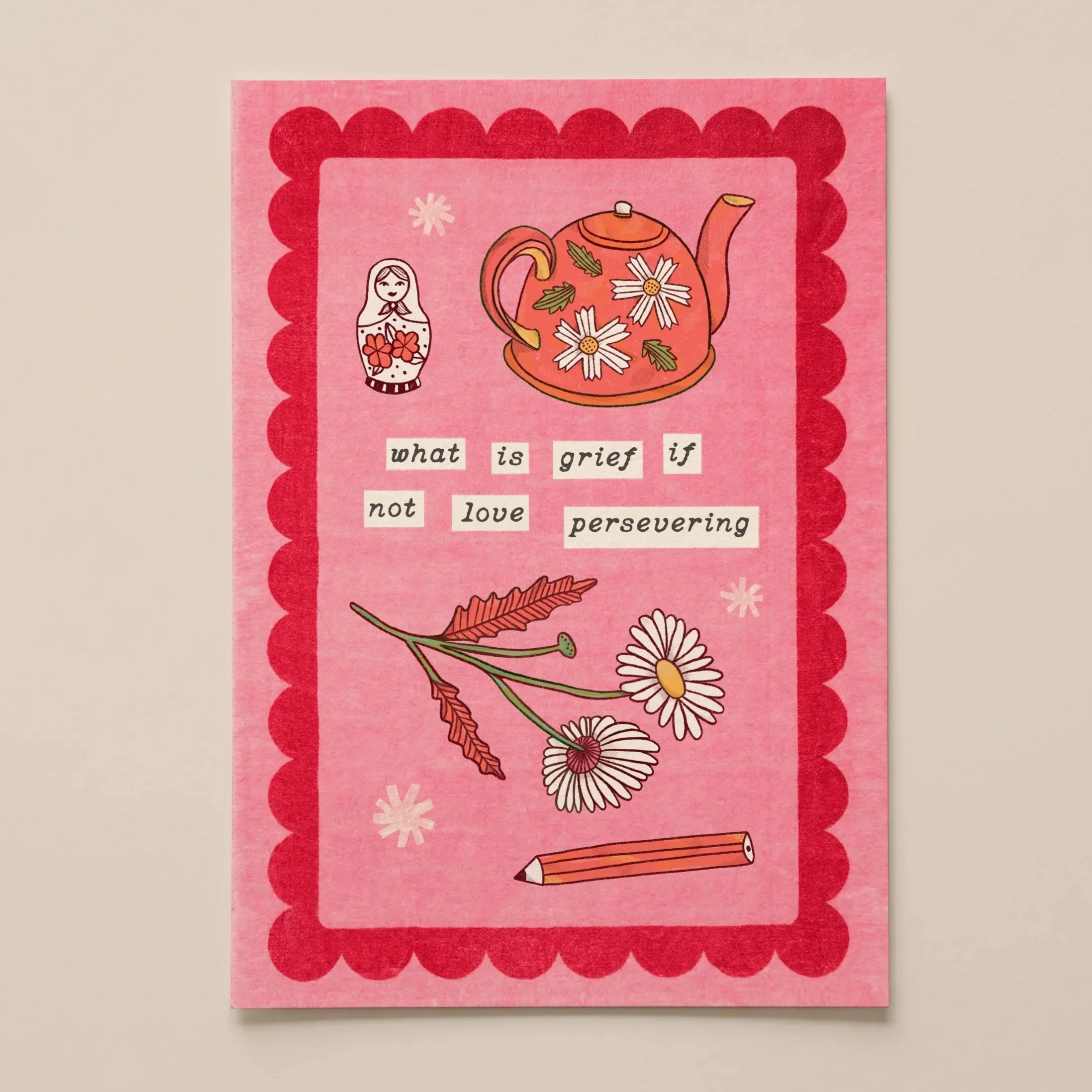 WHAT IS LOVE IF NOT GRIEF PERSERVERING, ILLUSTRATED ART PRINT