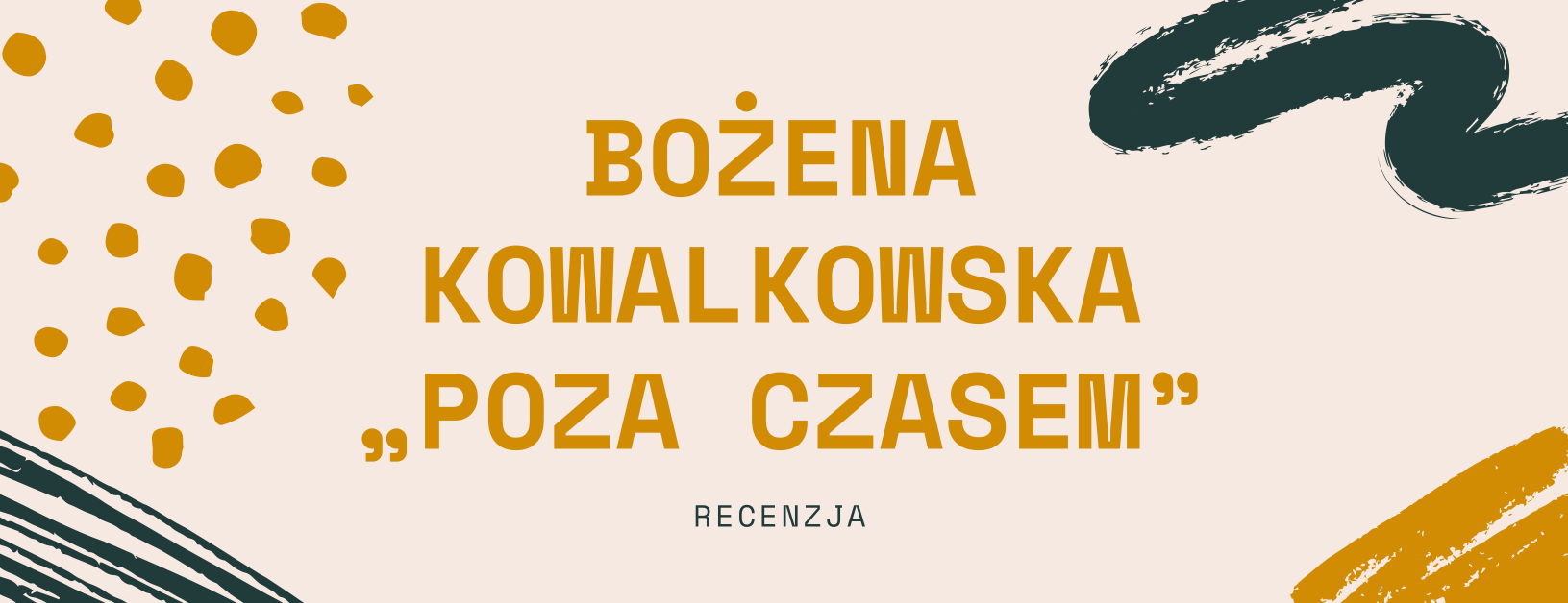 Próby i błędy – recenzja książki Bożeny Kowalkowskiej „Poza czasem”