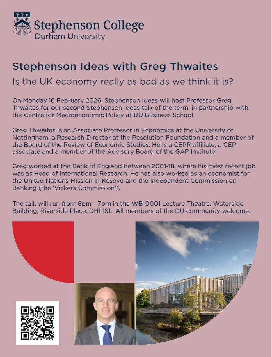 Is the UK economy really as bad as we think it is?

On Monday 16 February 2026, Stephenson Ideas will host Professor Greg Thwaites for our second Stephenson Ideas talk of the term, in partnership with the Centre for Macroeconomic Policy at DU Busines