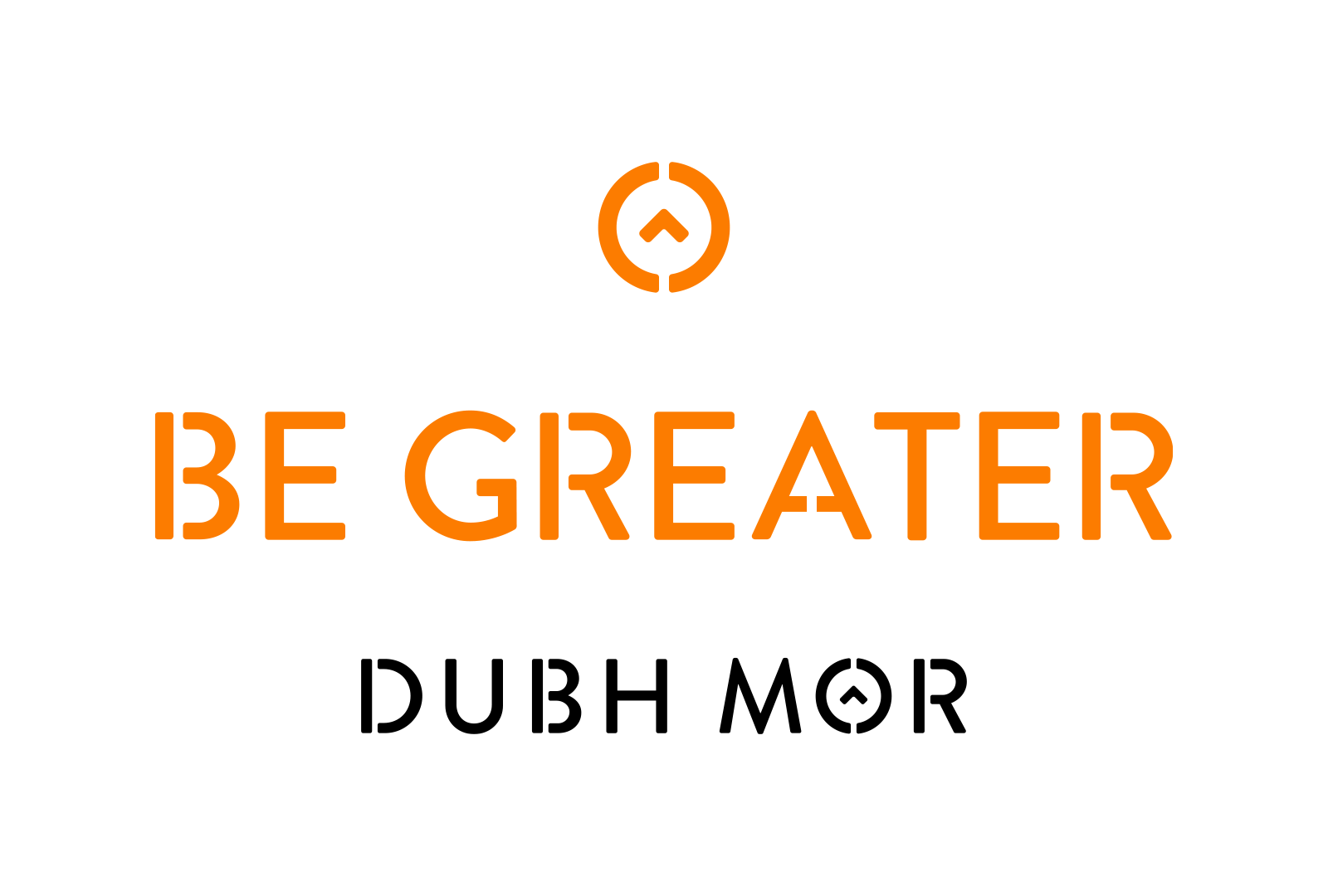 reads, "Be Greater" "Dubh Mor" in customised lettering.