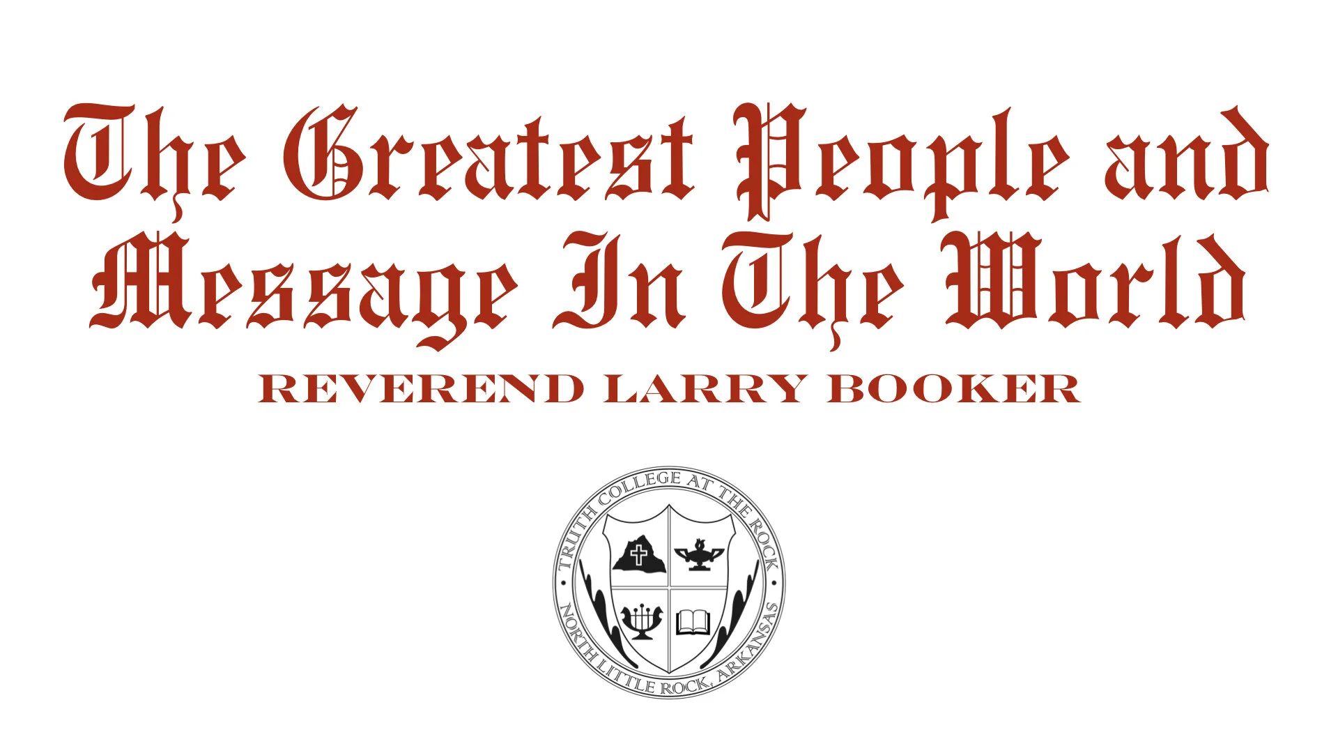 The Greatest People And Message In The World - Rev. Larry Booker