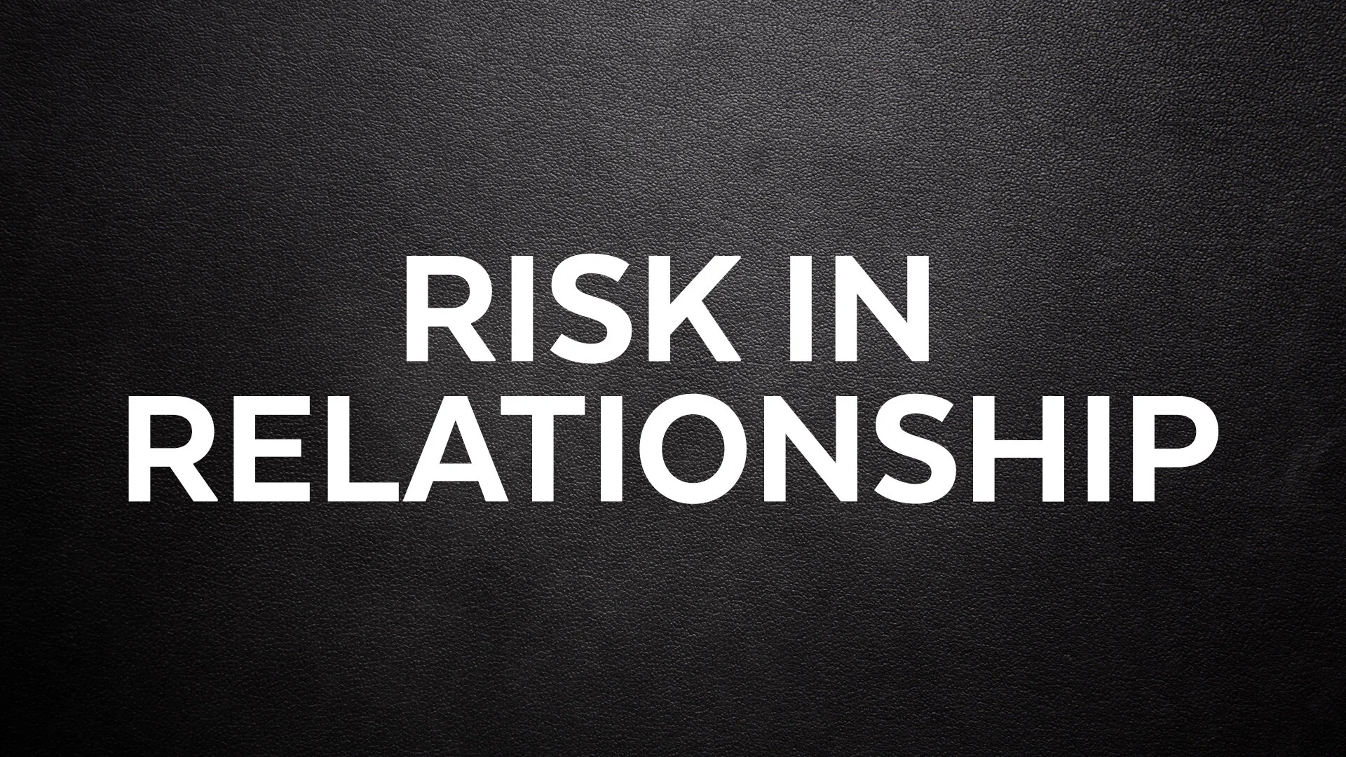 Risk In Relationship - Rev. Douglas Walker