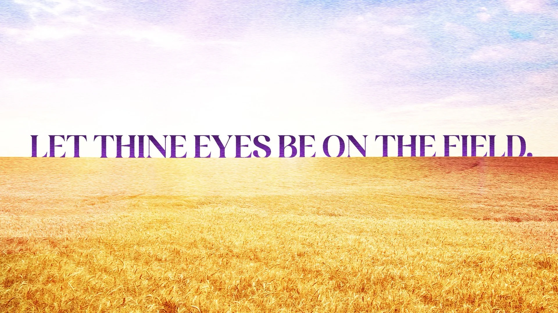 Let Thine Eyes Be On The Field - Pastor Nathan Holmes