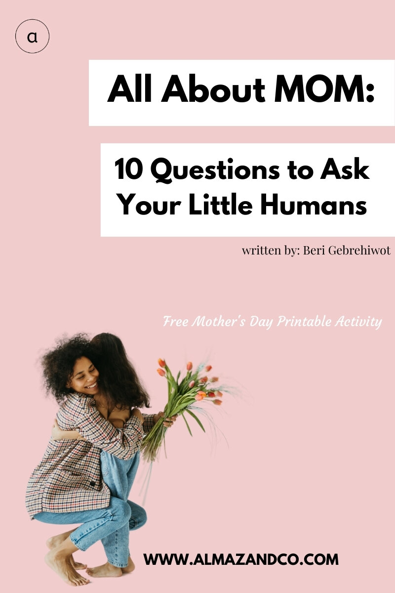 All About Mom 10 Questions To Ask Your Little Humans — Almaz Co