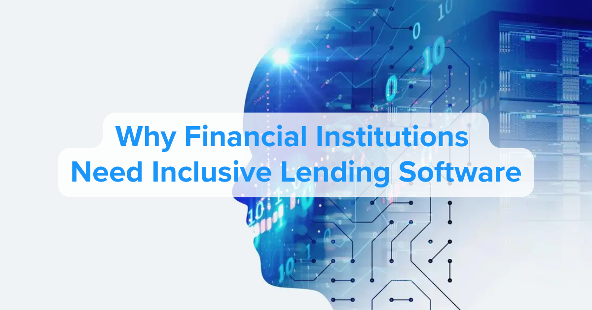 Why Financial Institutions Need Inclusive Lending Software