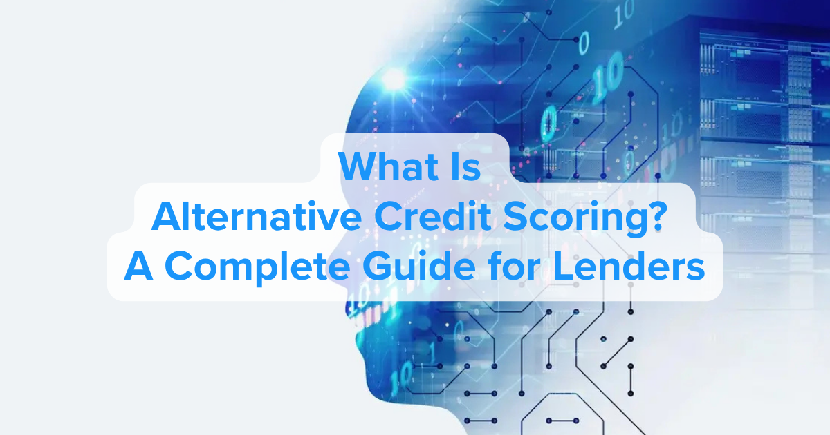 What Is Alternative Credit Scoring? A Complete Guide for Lenders