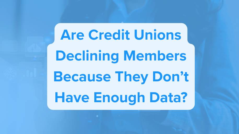 Are Credit Unions Declining Members Because They Don’t Have Enough Data?