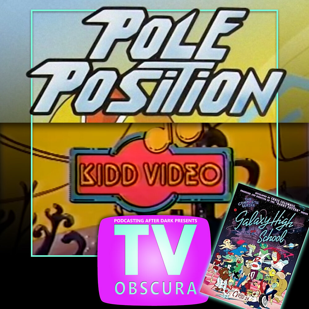 TV Obscura - Kidd Video, Pole Position, Galaxy High School