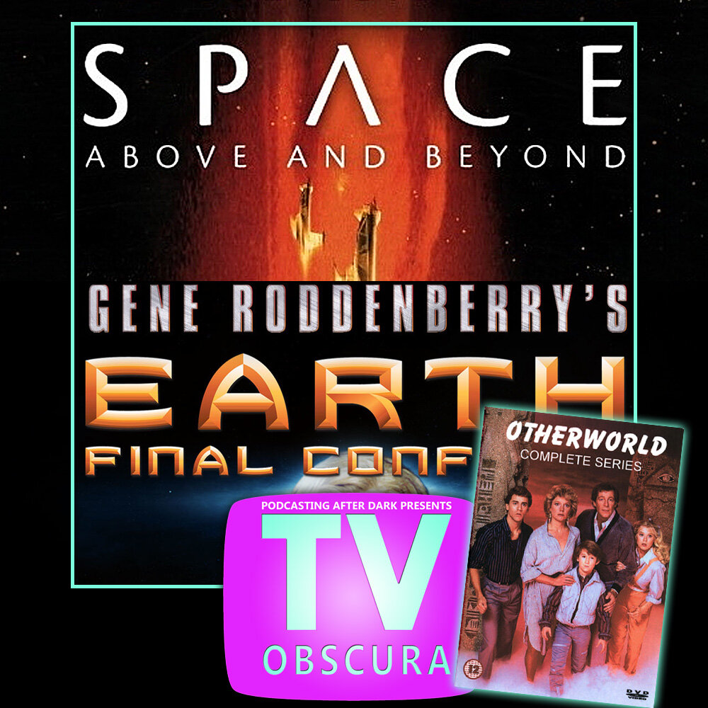 TV Obscura - Otherworld, Space: Above and Beyond, Earth: Final Conflict