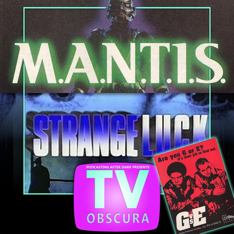 TV Obscura - M.A.N.T.I.S., Strange Luck, G vs. E