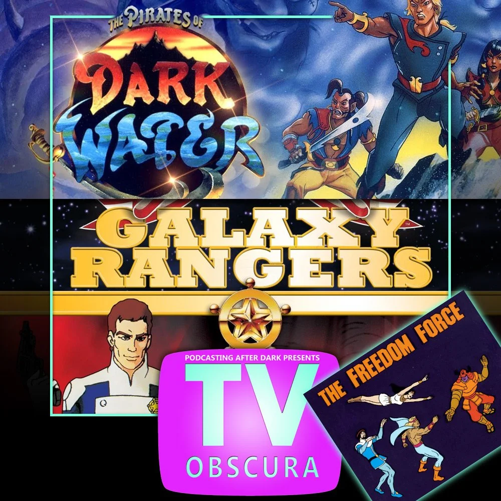 TV Obscura - Freedom Force, Galaxy Rangers, Pirates of Dark Water