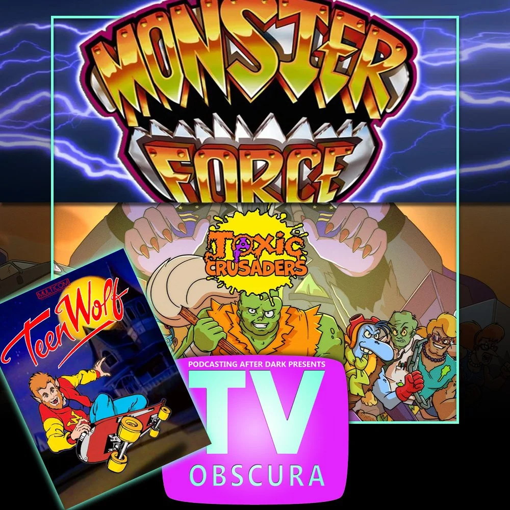 TV Obscura - Teen Wolf, Toxic Crusaders, Monster Force