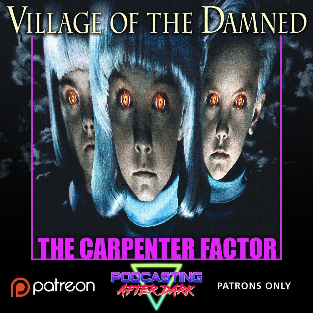 The Carpenter Factor Episode 18: Village of the Damned (1995)