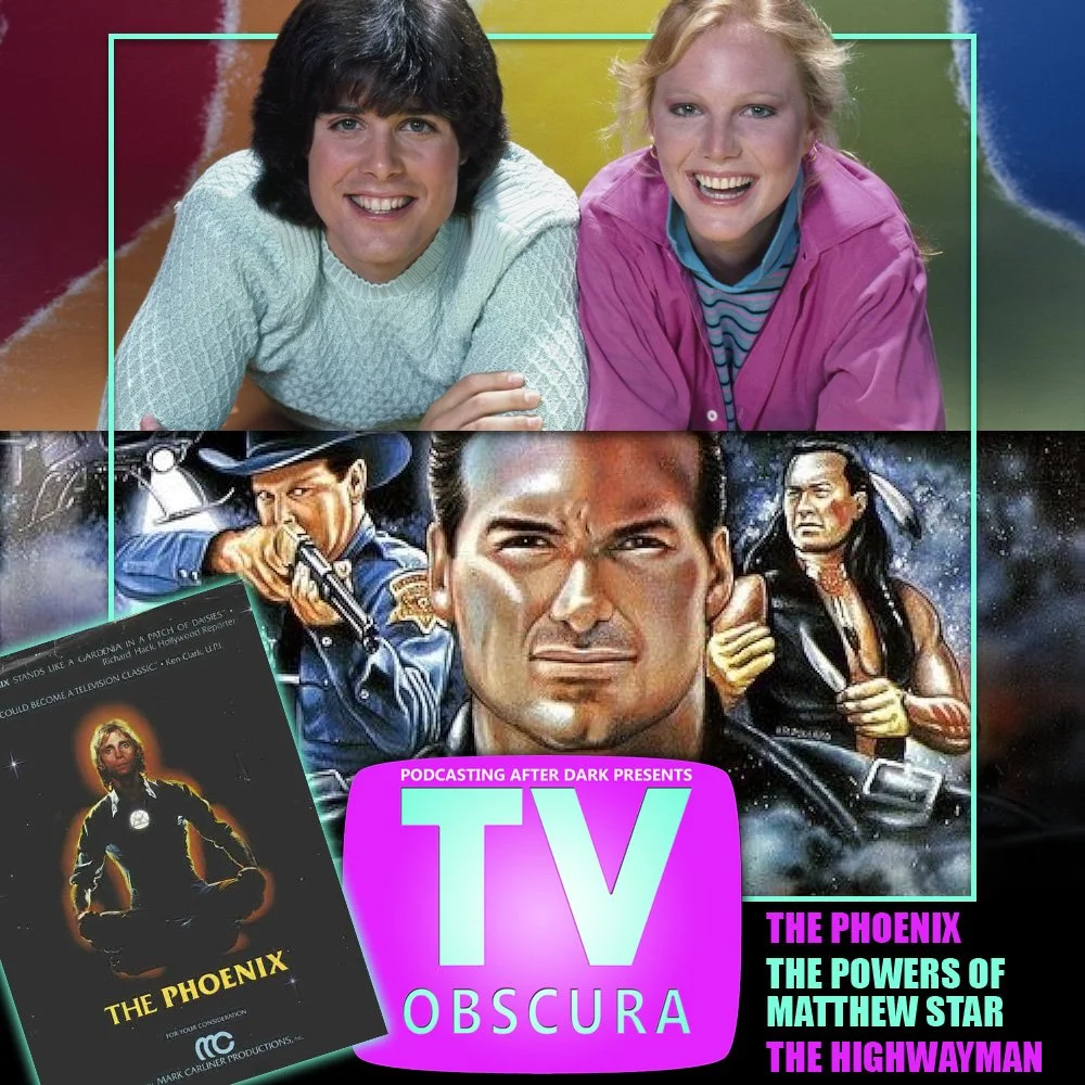 TV Obscura - The Phoenix, The Powers of Matthew Star, The Highwayman