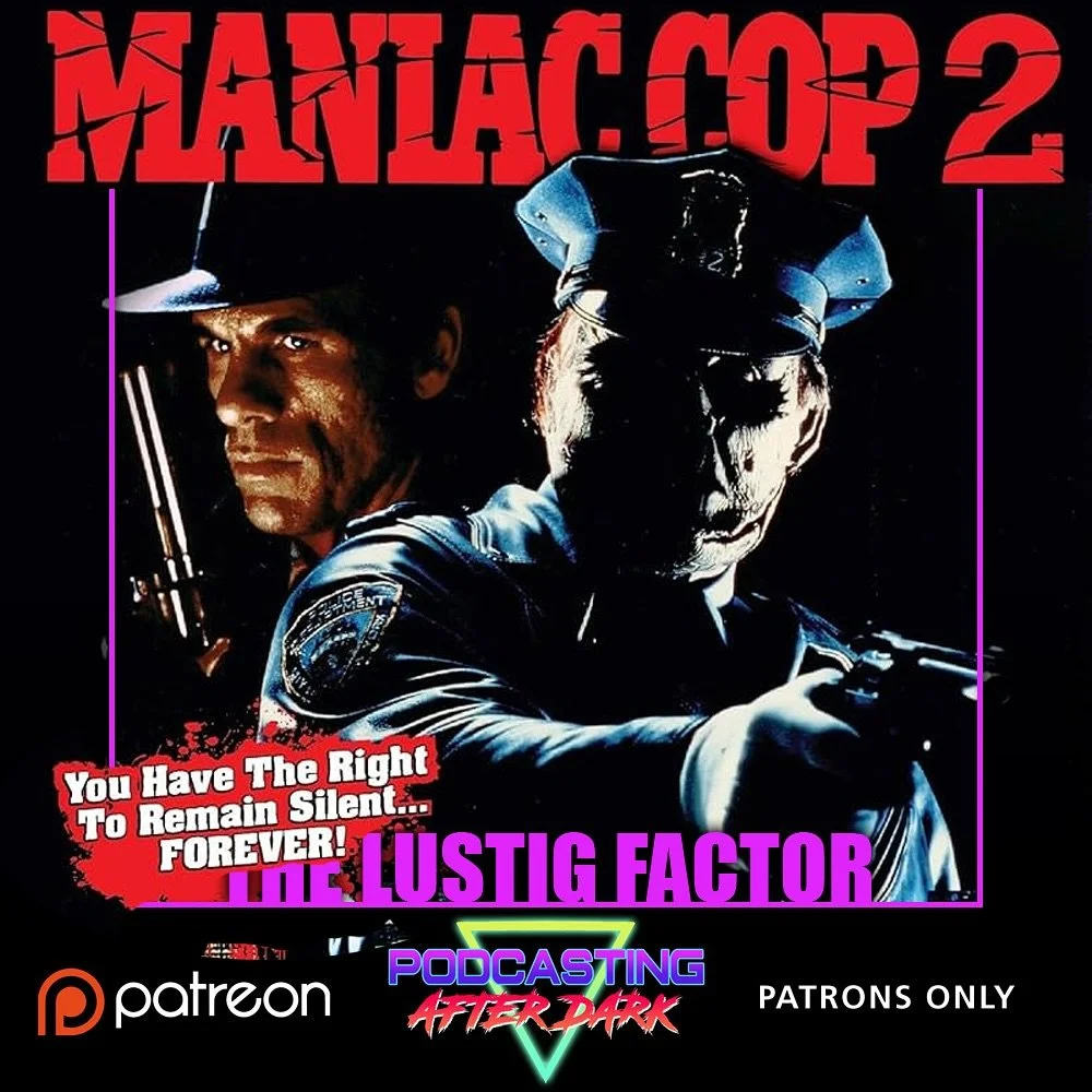 🎙NEW PATREON EP🎙This month on #TheLustigFactor we review MANIAC COP 2 (1990) starring Leo Rossi, Robert Davi, and Claudia Christian! Listen now exclusively on our Patreon page!

Patreon.com/PodcastingAfterDark
&mdash;&mdash;&mdash;&mdash;&mdash;&md