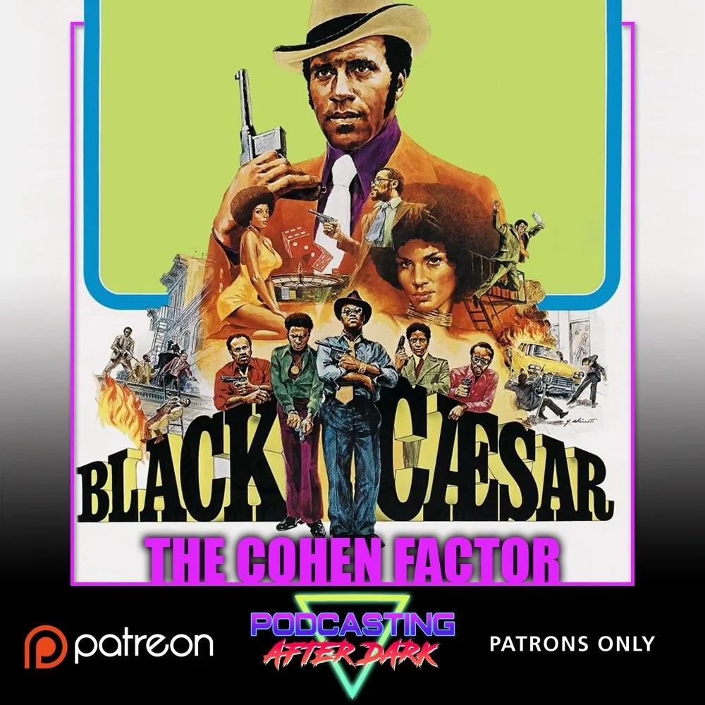 🎙NEW PATREON EP🎙This month on the #TheCohenFactor we review BLACK CAESAR (1973) starring Fred Williamson! Listen now exclusively on Patreon!

Patreon.com/PodcastingAfterDark
&mdash;&mdash;&mdash;&mdash;&mdash;&mdash;&mdash;&mdash;&mdash;&mdash;&mda