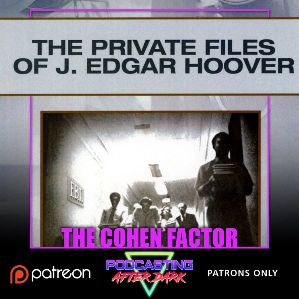 🎙NEW PATREON EP🎙This month on the #TheCohenFactor we review THE PRIVATE FILES OF J. EDGAR HOOVER (1977)! Listen now exclusively on Patreon!

Patreon.com/PodcastingAfterDark
&mdash;&mdash;&mdash;&mdash;&mdash;&mdash;&mdash;&mdash;&mdash;&mdash;&mdas