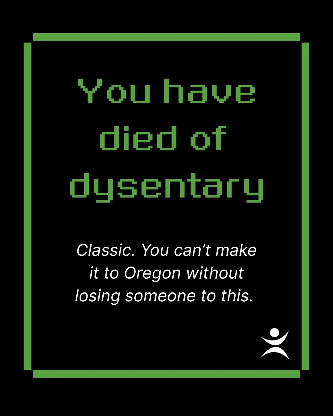 Different centuries. Same survival game.

From dysentery to depression, Jane&rsquo;s journey reminds us that finding your way is never easy &mdash; in 1848 or today.

The Oregon Trail opens soon. Get your tickets before it&rsquo;s game over.
🎟 - hap