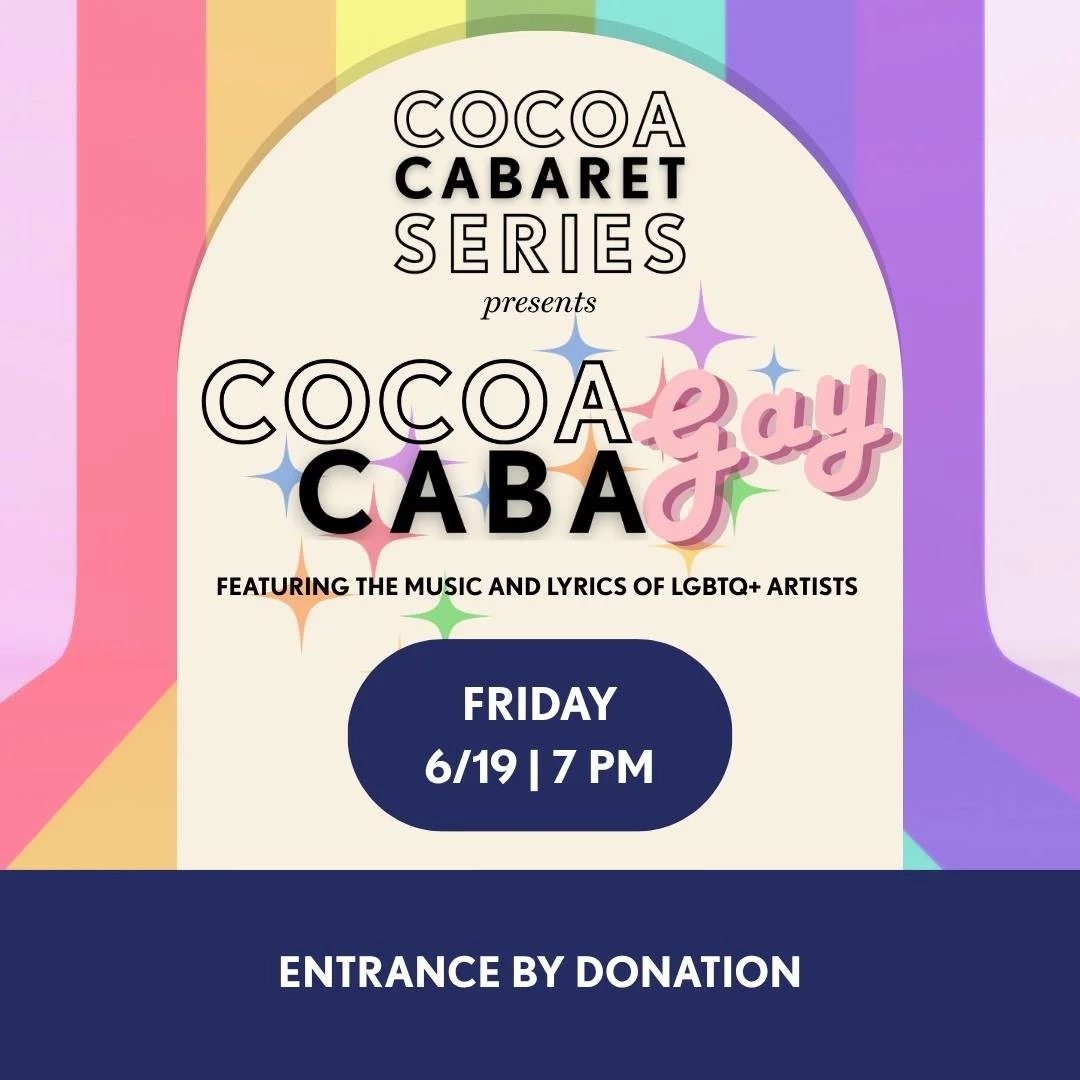COCOA CABAGAY 
The Cocoa Cabaret Series is celebrating the music and lyrics of LGBTQ+ artists!
Join us for an evening of unforgettable songs, powerful stories, and incredible local talent as we showcase music written and inspired by LGBTQ+ creators w