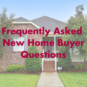 Frequently Asked  New Home Buyer Questions