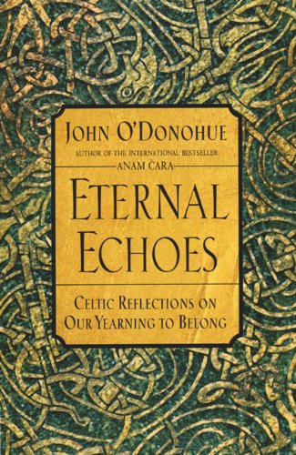 Eternal Echoes: Celtic Reflections on Our Yearning to Belong