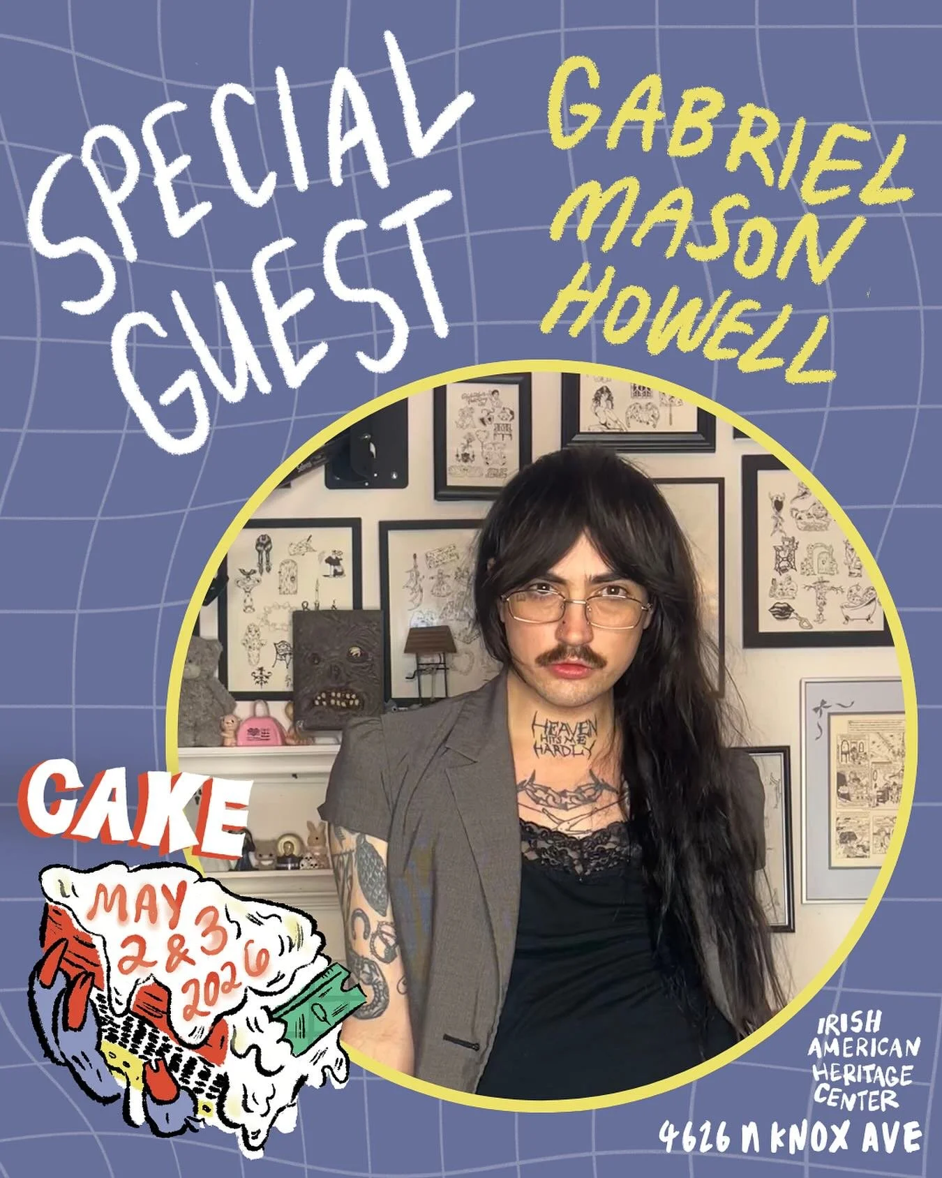 SPECIAL GUEST! Gabriel Mason Howell: Published by Secret Acres, Reptile House Comix, Cold Cube Press, Entropy Editions, and Bred Press. Chicago based Ignatz award nominated cartoonist &amp; Koyama grant recipient. Co-owner &amp; resident tattooer of 