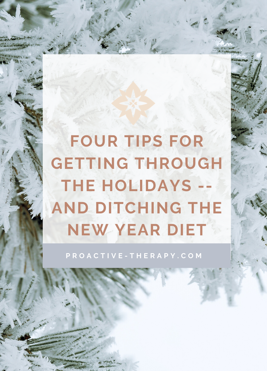 Four Tips for Getting through the Holidays -- and Ditching the New Year Diet