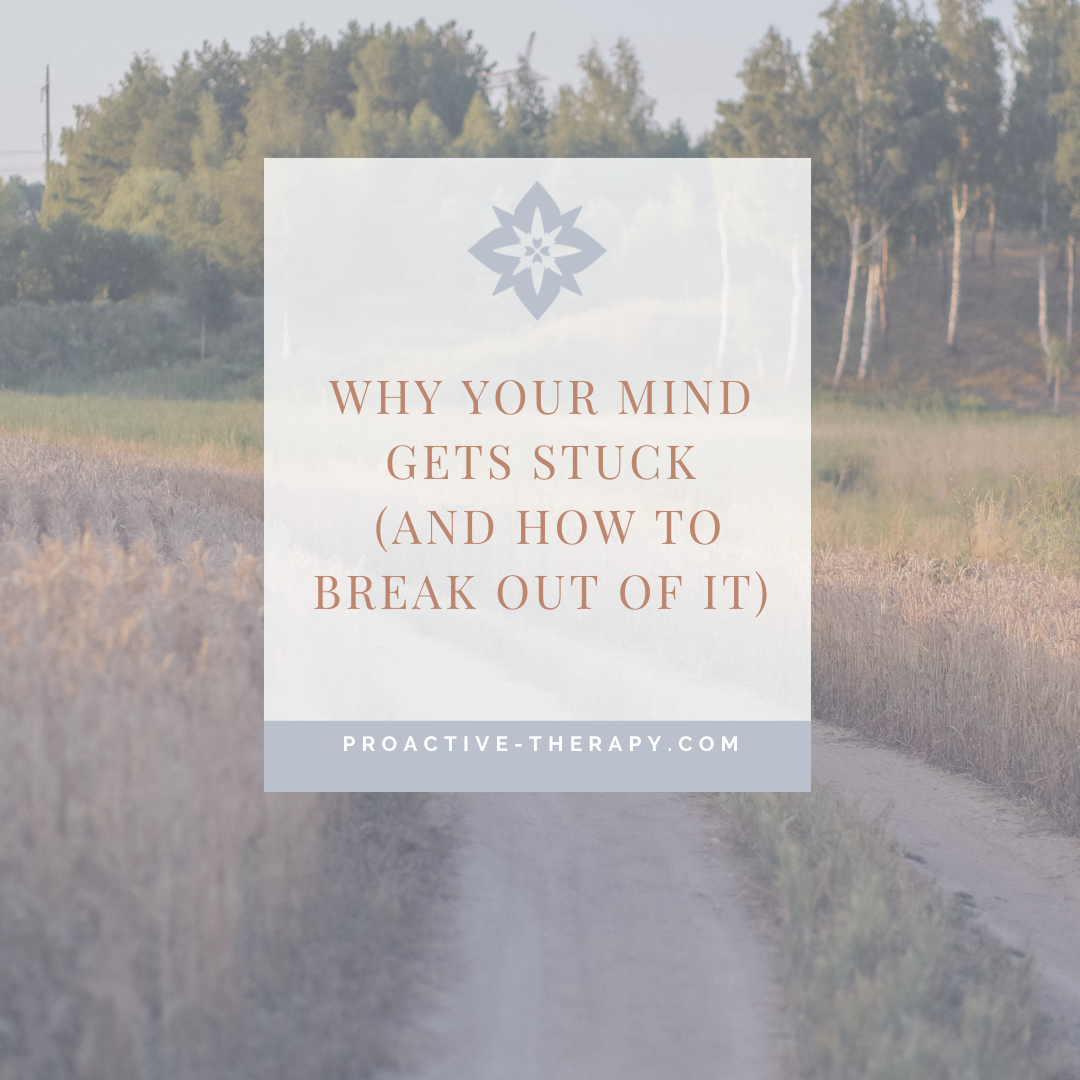 Why Your Mind Gets Stuck (And How to Break Out of it)