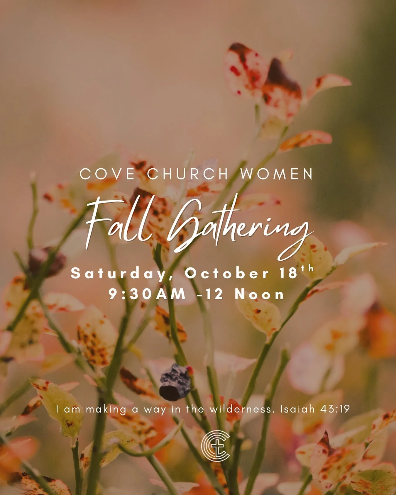 Fall reminds us that change isn&rsquo;t the end of the story but rather, it&rsquo;s when God begins something new. Join the women of the Cove Church as we gather to reflect on Isaiah 43:19 and the God who still brings life in the wilderness and hope 