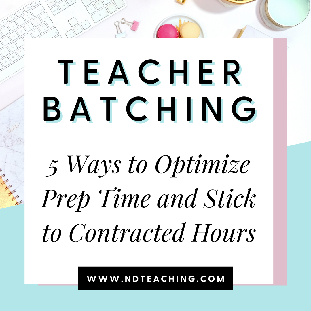 Teacher Batching: 5 Ways to Optimize Prep Time and Stick to Contracted Hours