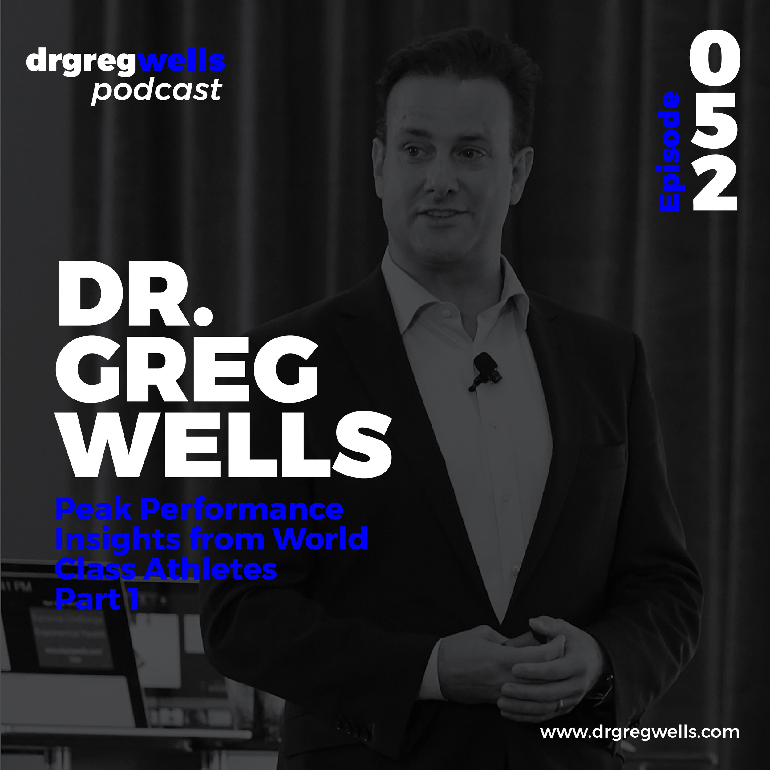 Dr Greg Wells Podcast Guest EP 52-54-01.jpg