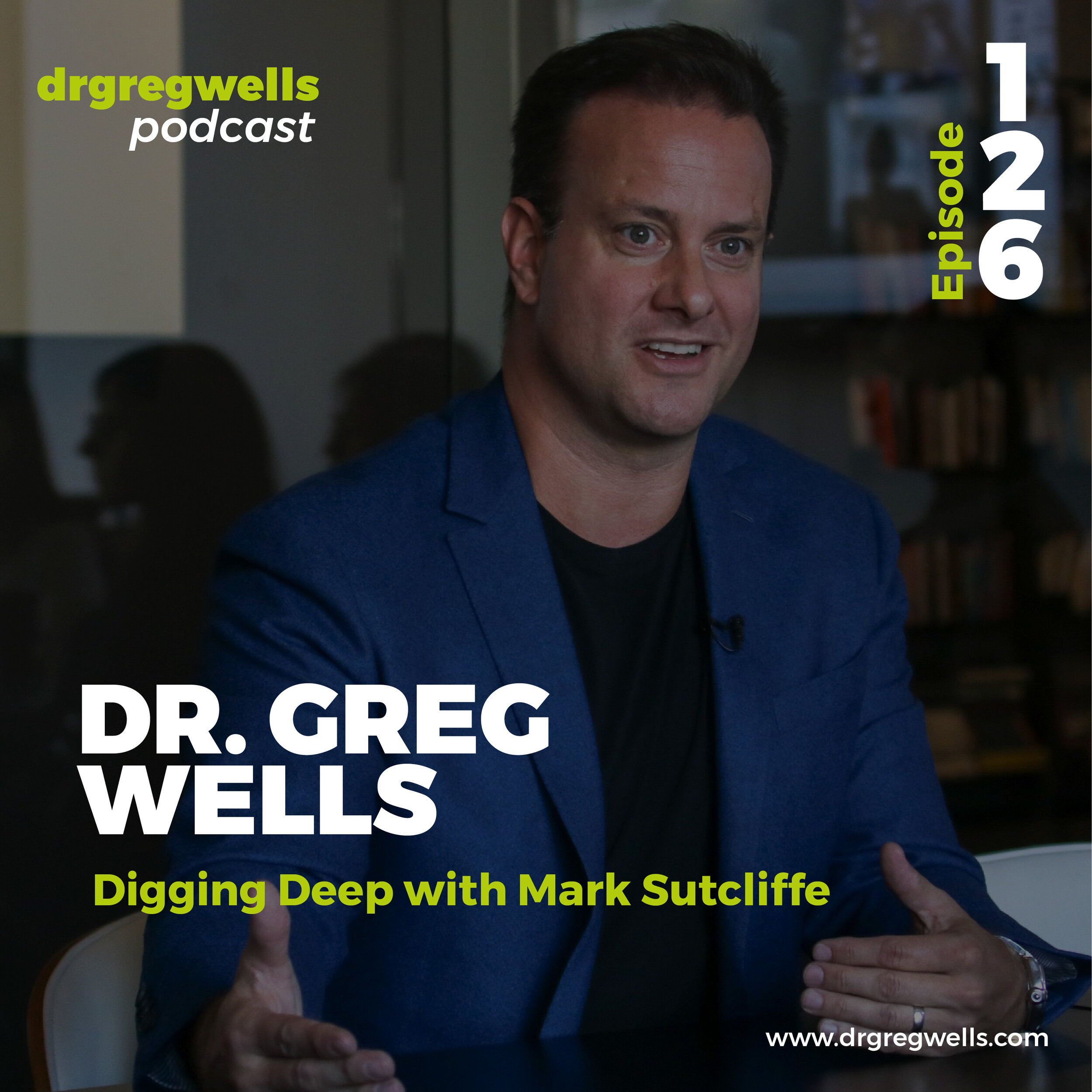 Dr Greg Wells Podcast Guest EP 126-01.jpg