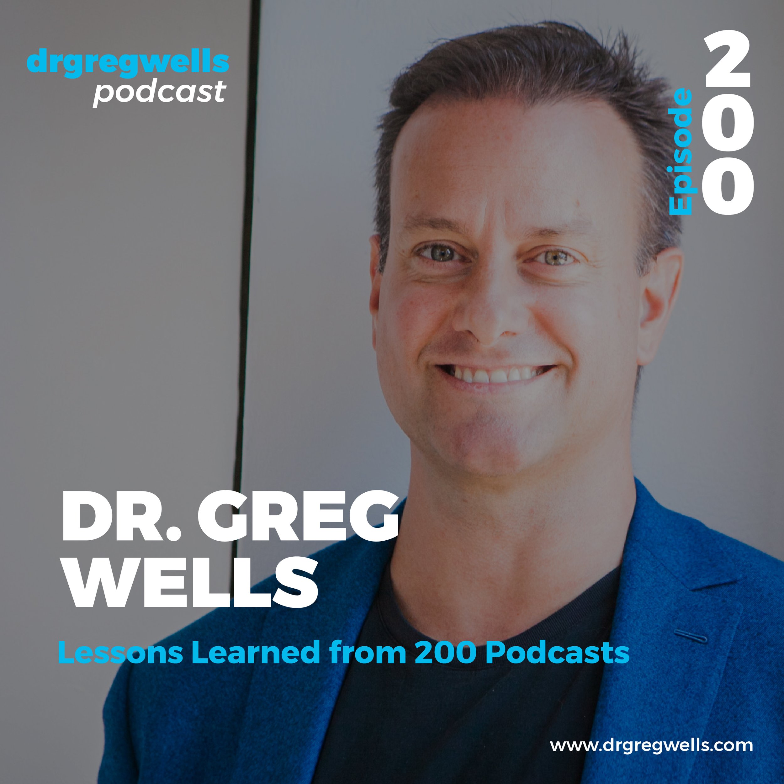 Dr Greg Wells Podcast Guest EP 200.jpg